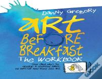 Art Before Breakfast: The Workbook