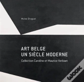 Art Belge, Un Siecle Moderne ; Collection Caroline Et Maurice Verbaet