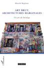 Art Brut, Architectures Marginales ; Un Art Du Bricolage - Preview