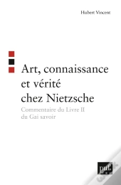 Art, Connaissance Et Vérité Chez Nietzsche ; Commentaire Du Livre Ii Du Gai Savoir