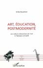 Art, Education, Postmodernite ; Les Valeurs Educatives De L'Art A L'Epoque Actuelle - Preview