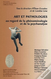 Art Et Pathologies ; Au Regard De La Phénoménologie Et De La Psychanalyse