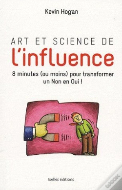 Capa do artigo Art Et Science De L'Influence ; Comment Obtenir Ce Que Vous Voulez En Moins De 10 Minutes !
