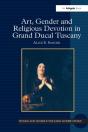 Art, Gender And Religious Devotion In Grand Ducal Tuscany - Preview