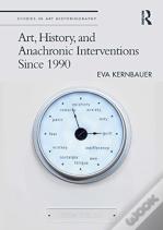 Art, History, And Anachronic Interventions Since 1990