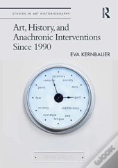 Art, History, And Anachronic Interventions Since 1990