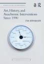 Art, History, And Anachronic Interventions Since 1990 - Preview