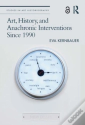 Art, History, And Anachronic Interventions Since 1990