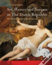 Art, Honor And Success In The Dutch Republic