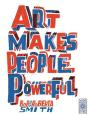 Art Makes People Powerful - Preview