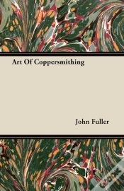 Capa do artigo Art Of Coppersmithing - A Practical Treatise On Working Sheet Copper Into All Forms