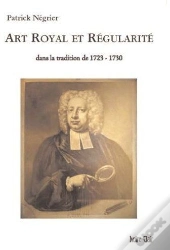 Art Royal Et Régularité ; Dans La Tradition De 1723-1730