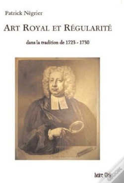 Capa do artigo Art Royal Et Régularité ; Dans La Tradition De 1723-1730
