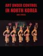 Art Under Control In North Korea - Preview