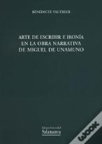 Arte De Escribir E Ironía En La Obra Narrativa De Miguel De Unamuno