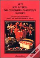 Arte Nova e Curiosa para Conserveiros Confeiteiros e Copeiros