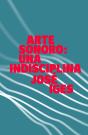 Arte Sonoro: Una Indisciplina - Preview