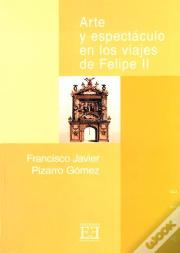 Arte Y Espectáculo En Los Viajes De Felipe Ii