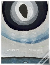 Arthur Dove: A Reassessment