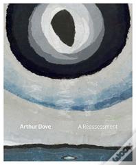 Arthur Dove: A Reassessment