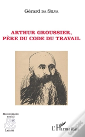 Arthur Groussier, Père Du Code Du Travail