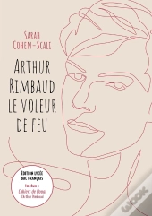 Arthur Rimbaud, Le Voleur De Feu ; Cahiers De Douai