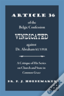 Article 36 Of The Belgic Confession Vindicated Against Dr. Abraham Kuyper