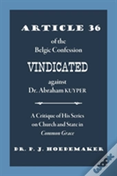 Article 36 Of The Belgic Confession Vindicated Against Dr. Abraham Kuyper