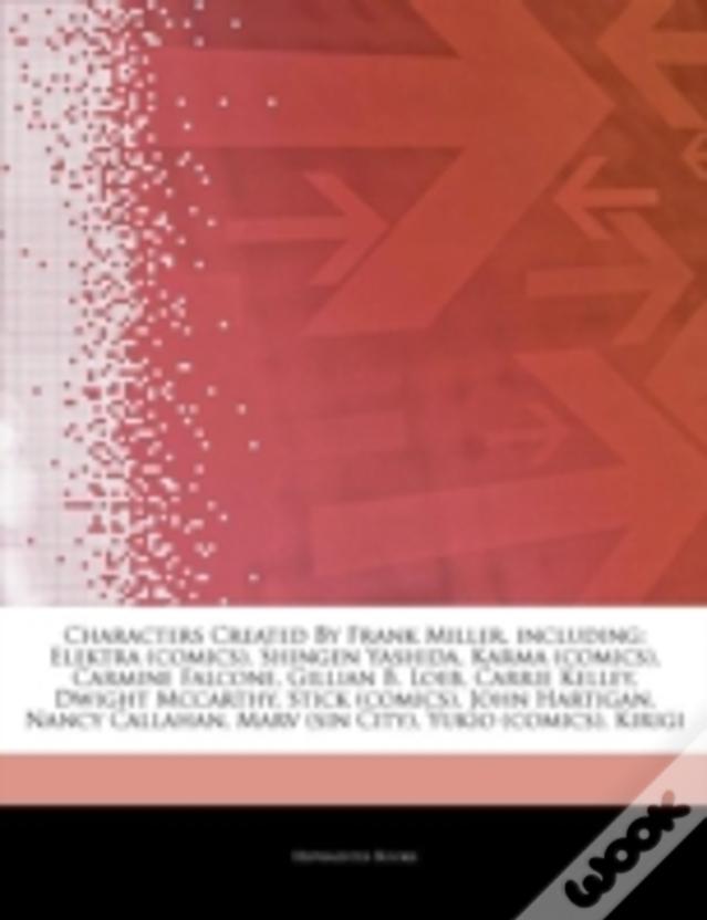 Articles On Characters Created By Frank Miller, Including: Elektra (Comics), Shingen Yashida, Karma (Comics), Carmine Falcone, Gillian B. Loeb, Carrie
