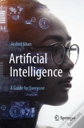 Artificial Intelligence: A Guide For Everyone