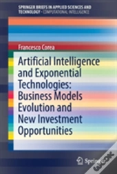 Artificial Intelligence And Exponential Technologies: Business Models Evolution And New Investment Opportunities