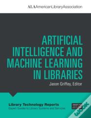 Artificial Intelligence And Machine Learning In Libraries