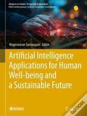 Artificial Intelligence Applications For Human Well-Being And A Sustainable Future