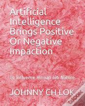 Artificial Intelligence Brings Positive Or Negative Impaction