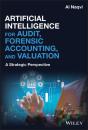 Artificial Intelligence For Audit, Forensic Accounting, And Valuation - Preview