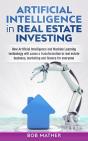 Artificial Intelligence In Real Estate Investing : How Artificial Intelligence And Machine Learning Technology Will Cause A Transformation In Real Est - Preview