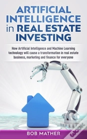 Capa do artigo Artificial Intelligence In Real Estate Investing : How Artificial Intelligence And Machine Learning Technology Will Cause A Transformation In Real Est