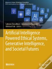 Artificial Intelligence Powered Ethical Systems, Generative Intelligence, And Societal Futures