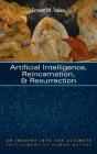 Artificial Intelligence, Reincarnation, And Resurrection - Preview