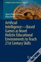 Artificial Intelligenceâ€”Based Games As Novel Holistic Educational Environments To Teach 21st Century Skills