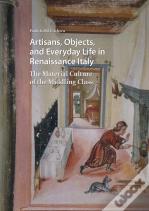 Artisans, Objects And Everyday Life In Renaissance Italy