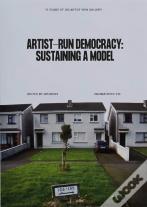 Artist-Run Democracy: Sustaining A Model