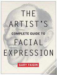 Artist'S Complete Guide To Facial Expression, The