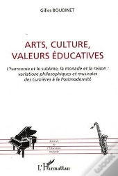 Arts, Culture, Valeurs Éducatives ; L'Harmonie Et Le Sublime ; La Monade Et La Raison : Variations Philosophiques Et Musicales Des Lumières À La Postm