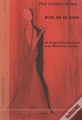 Arts De La Ruse ; Un Tango Philosophique Avec Michel De Certeau