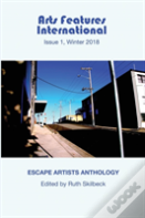 Arts Features International, Issue 1, Winter 2018, 'Escape Artists Anthology'