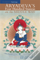 Aryadeva'S Four Hundred Stanzas On The Middle Way