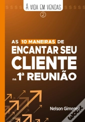 As 10 Maneiras De Encantar Seu  Cliente Na 1ª Reunião