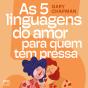 As 5 Linguagens Do Amor Para Quem Tem Pressa - Preview