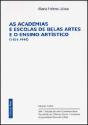 As Academias e Escolas de Belas Artes e o Ensino Artístico (1836-1910) - Preview